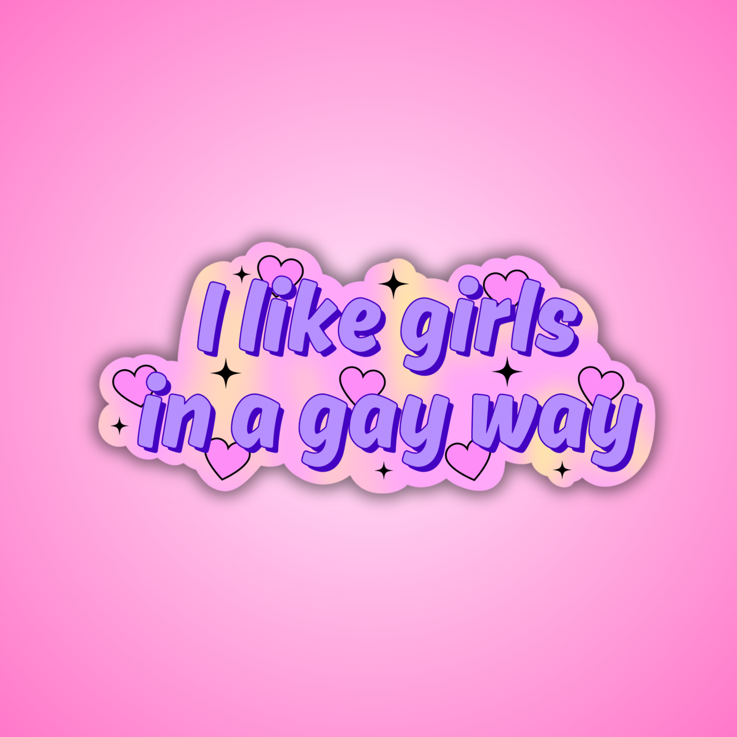 I Like Girls In a Gay Way Holographic Sticker