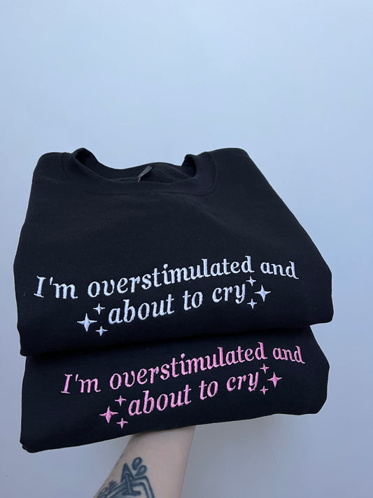 I'm Overstimulated and About To Cry Embroidered Tee
