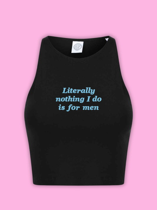 Literally Nothing I Do Is For Men Cropped Tank Top