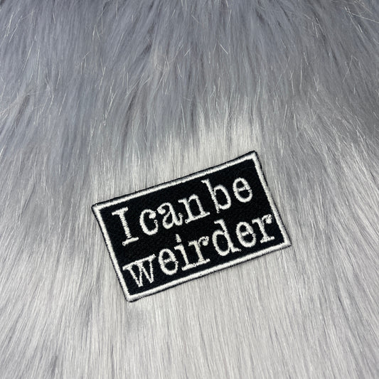 I Can Be Weirder Embroidered Patch