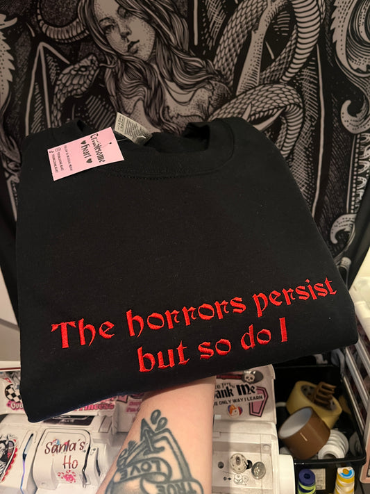 The Horrors Persist But So Do I Embroidered Sweatshirt