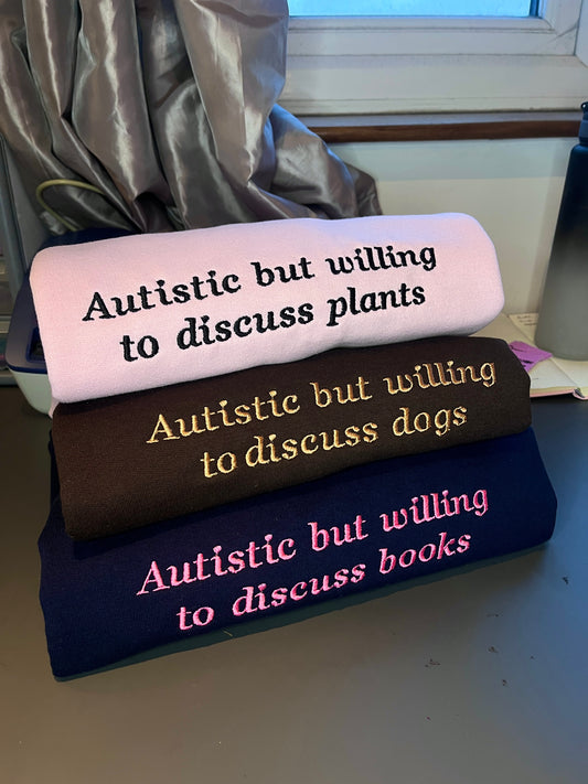 Autistic But Willing To Discuss - insert here - Custom Sweatshirt