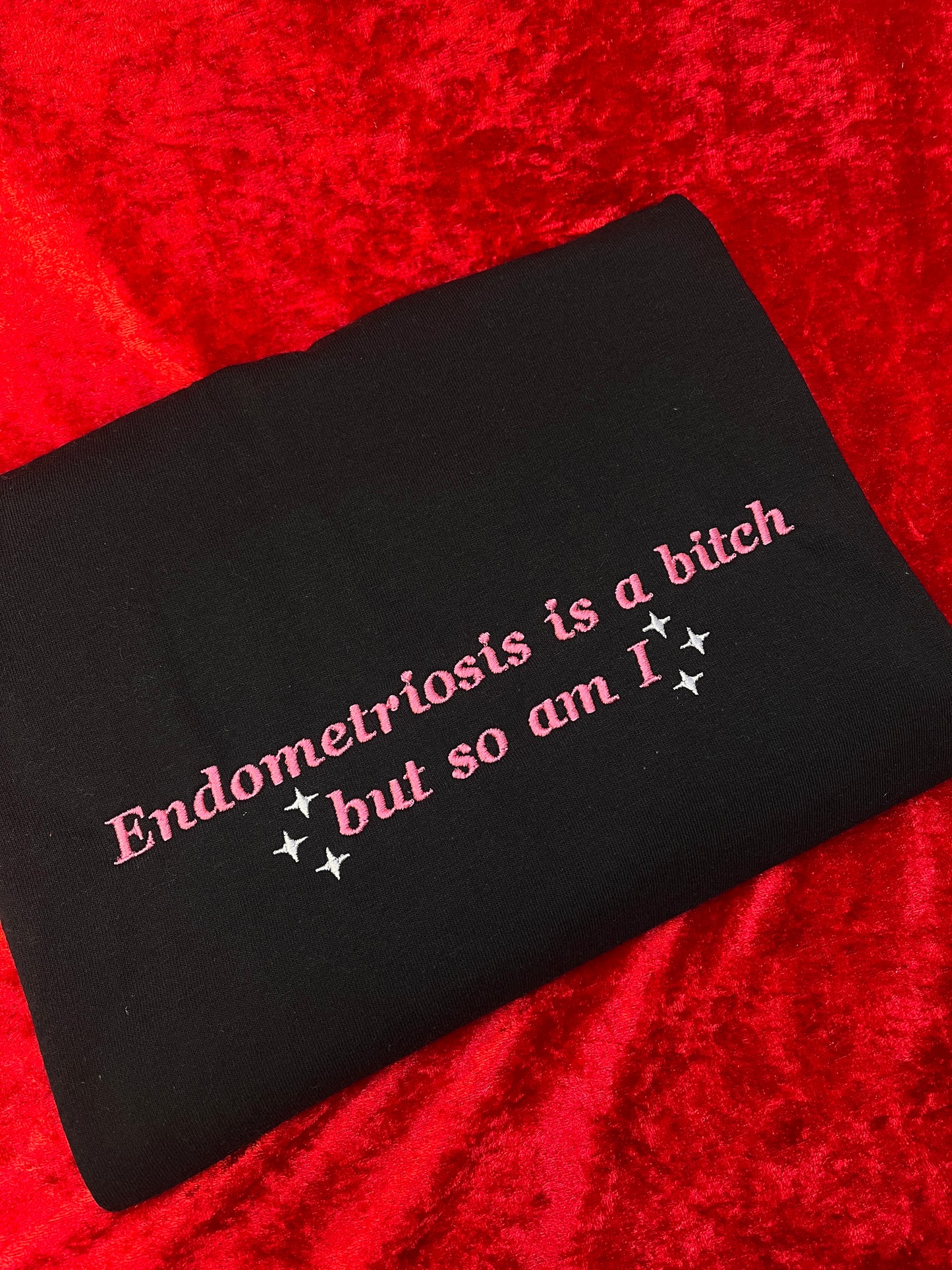 Endometriosis Is A Bitch But So Am I Embroidered Sweatshirt