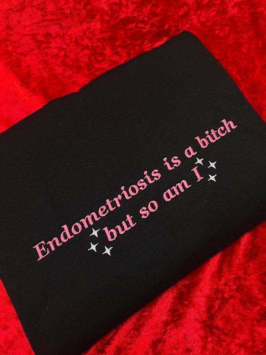 Endometriosis Is A Bitch But So Am I Embroidered Sweatshirt
