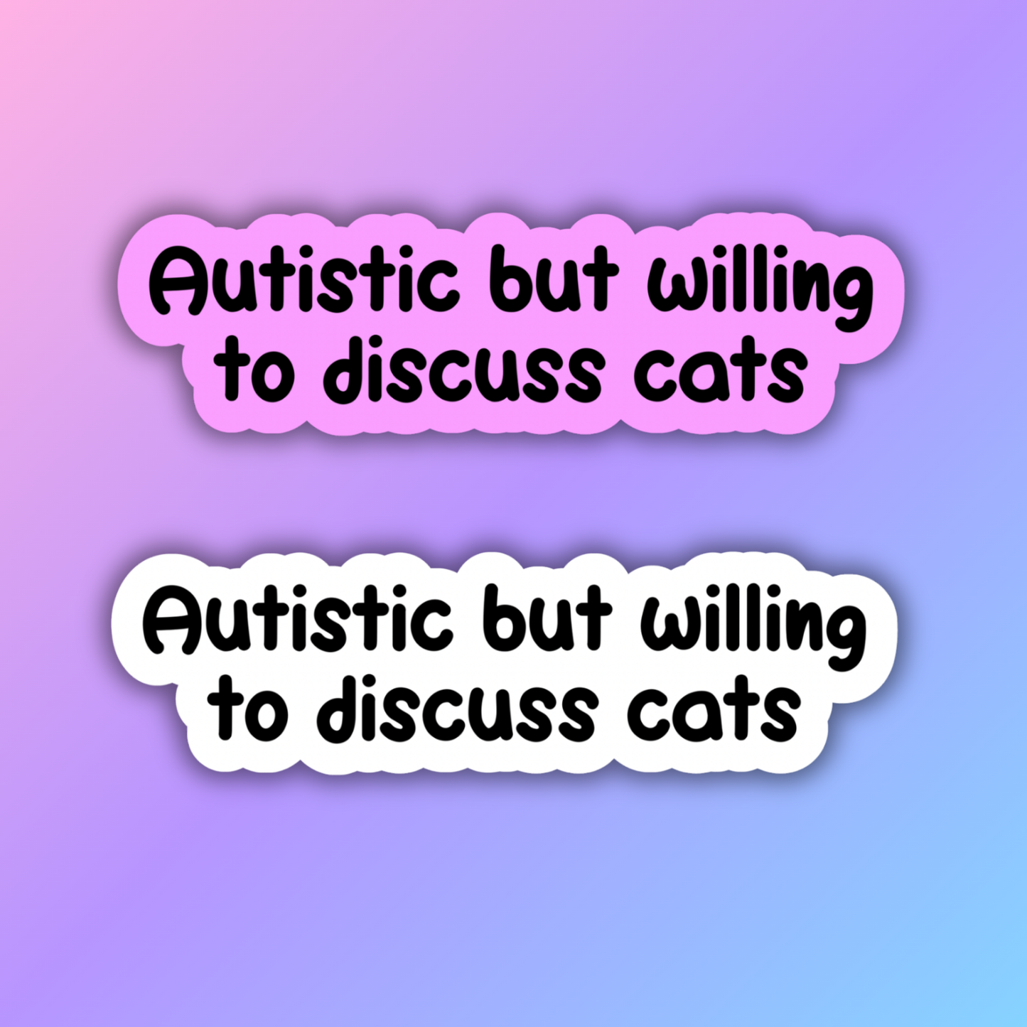 Autistic But Willing To Discuss Cats Sticker