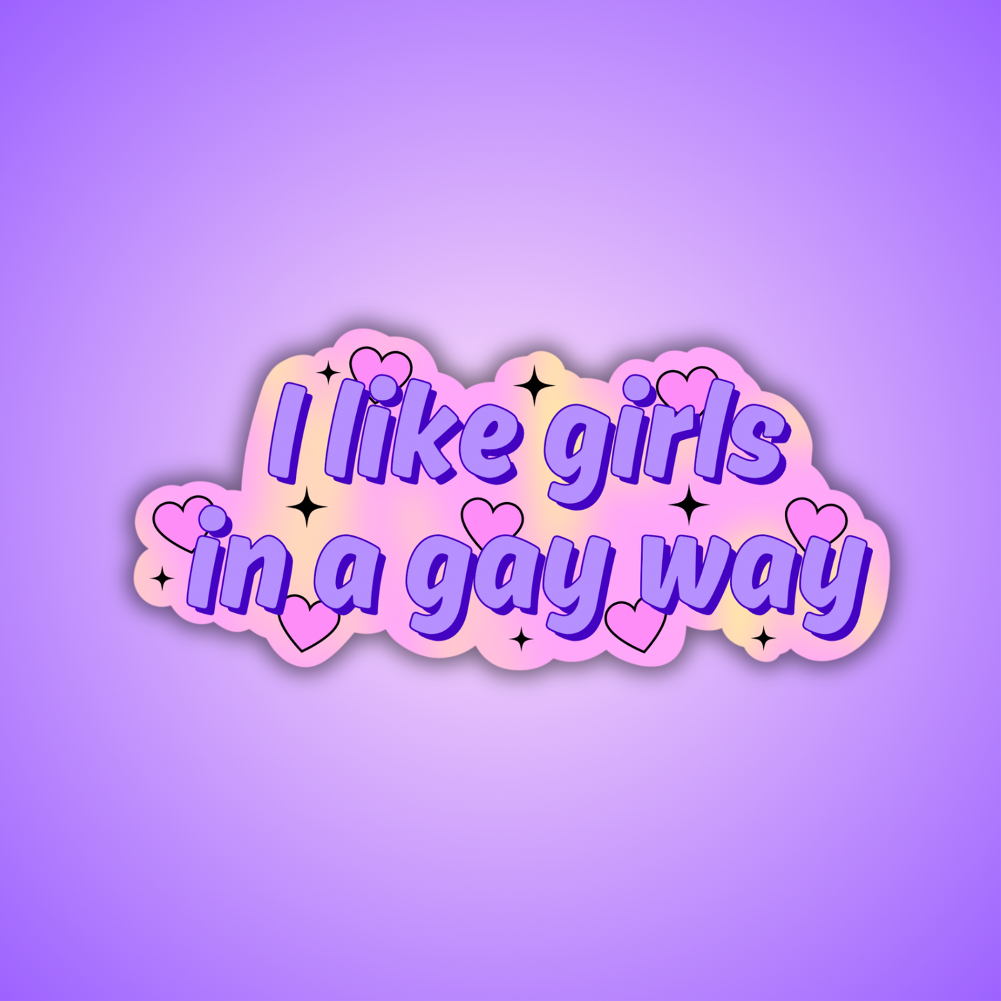 I Like Girls In a Gay Way Holographic Sticker