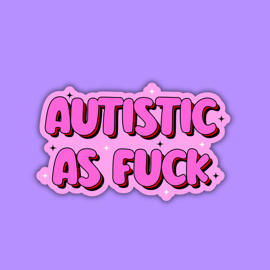 Autistic as Fuck Sticker
