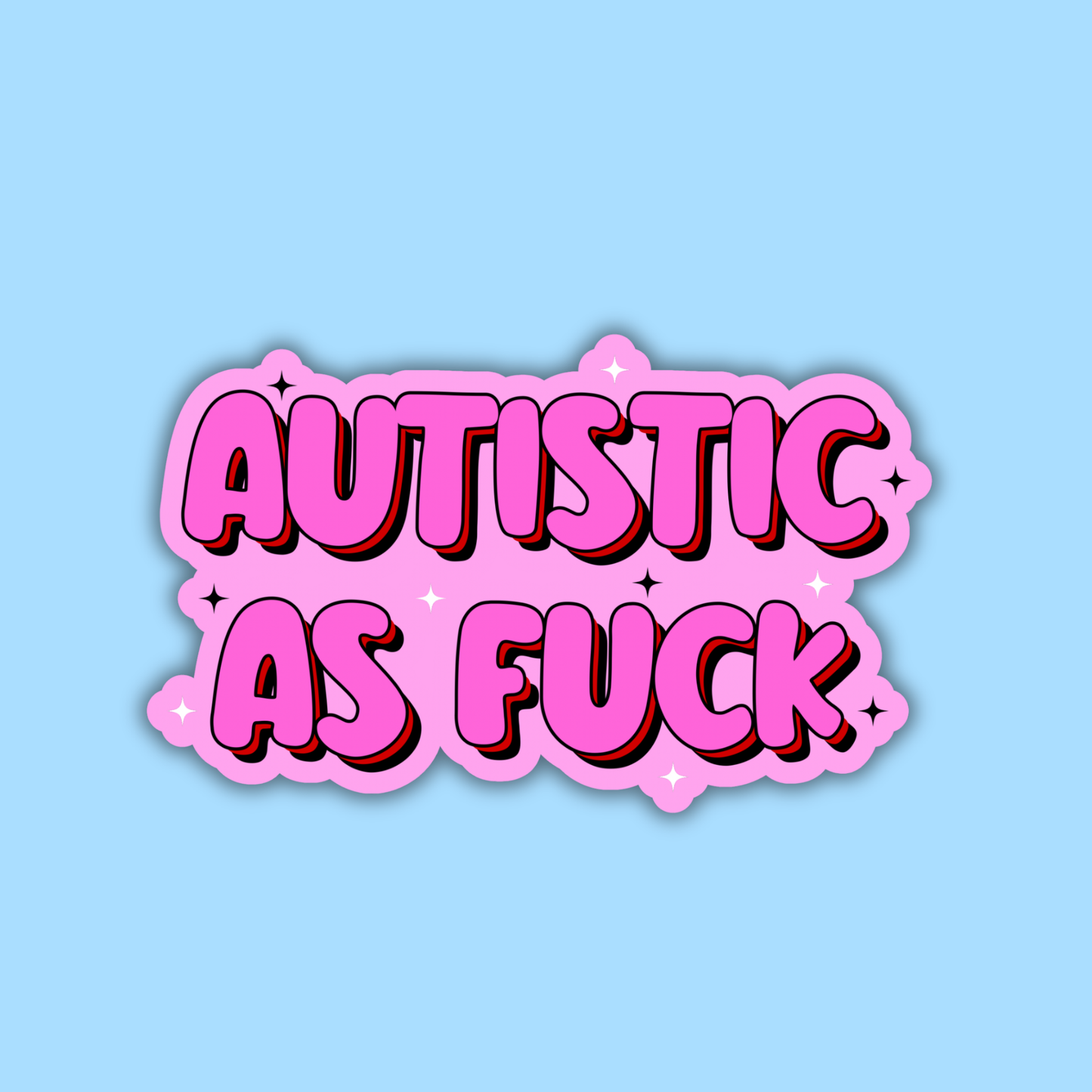 Autistic as Fuck Sticker