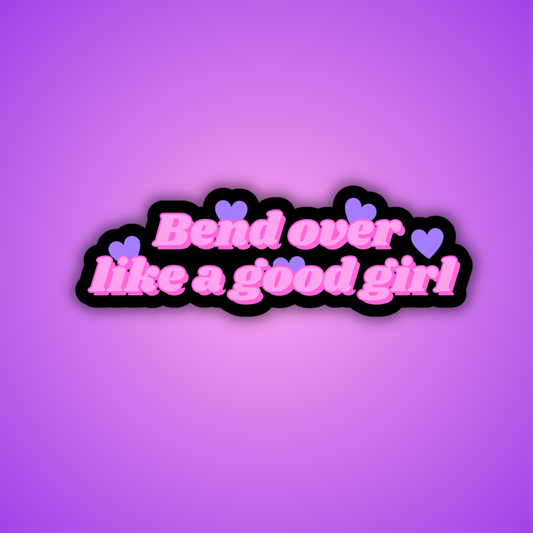 Bend Over Like a Good Girl Sticker