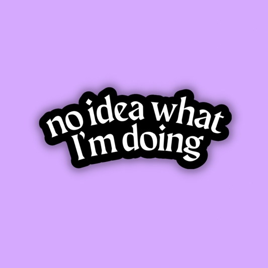 No Idea What I'm Doing Sticker