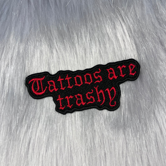 Tattoos Are Trashy Embroidered Patch