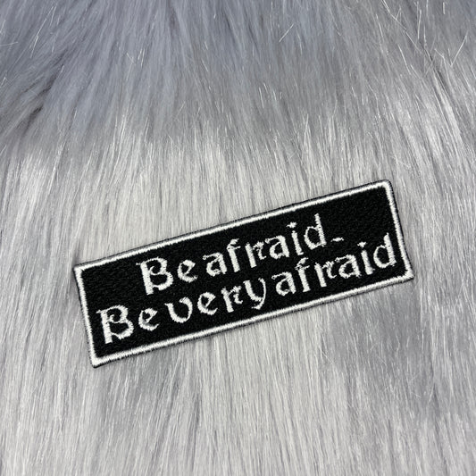 Be Afraid Embroidered Patch