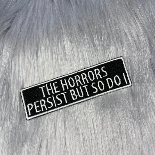 The Horrors Persist Embroidered Patch