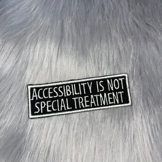 Accessibility Is Not Special Treatment Embroidered Patch