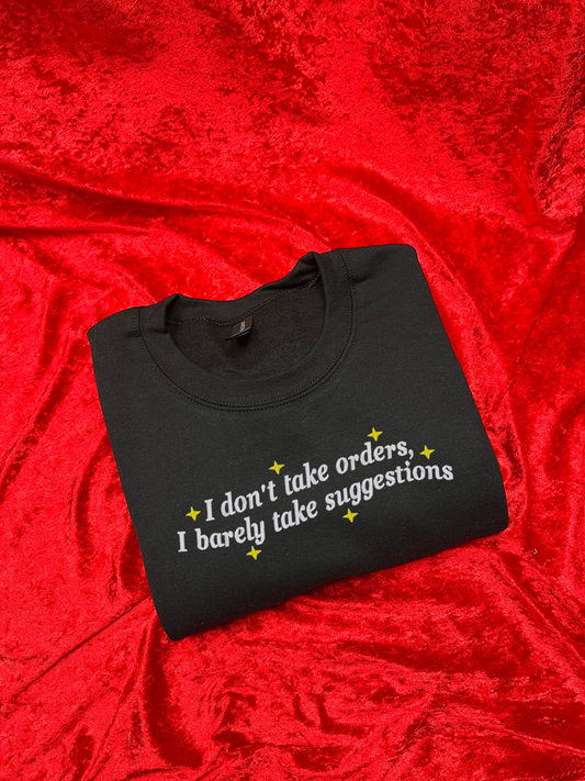 I Don't Take Orders, I Barely Take Suggestions Embroidered Sweatshirt