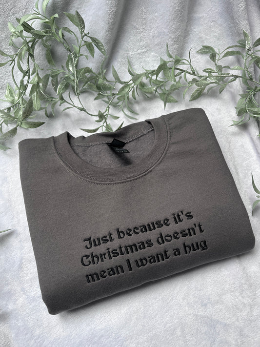 Just Because It's Christmas Doesn't Mean I Want a Hug Embroidered Sweatshirt
