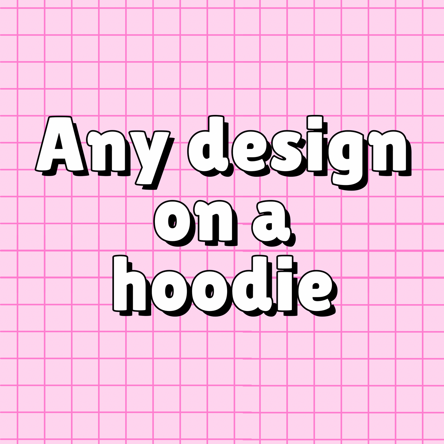 Any Design On a Hoodie