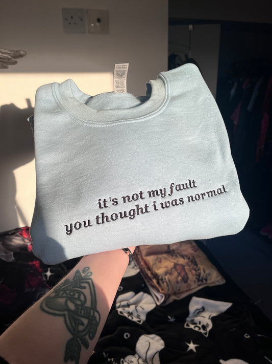 It's Not My Fault You Thought I Was Normal Sweatshirt