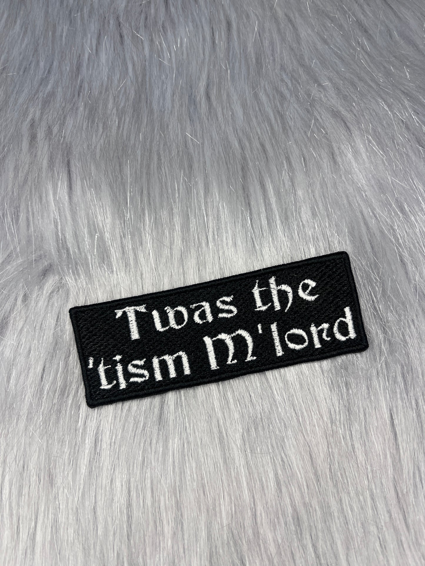 Twas The 'Tism M'lord Embroidered Patch