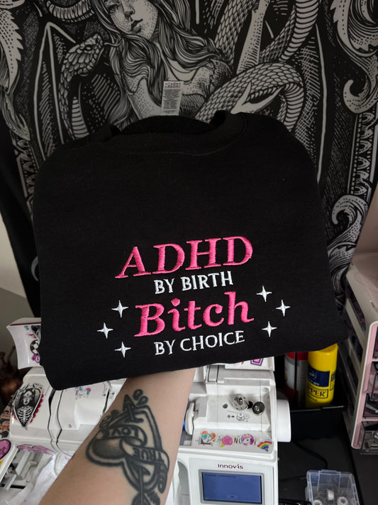 ADHD By Birth Bitch By Choice Sweatshirt
