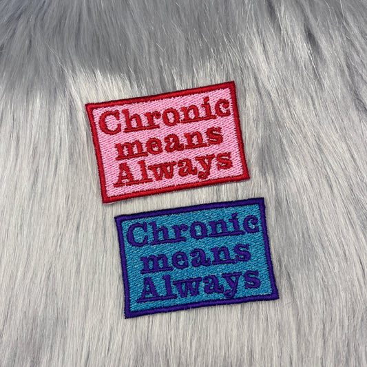 Chronic Means Always Embroidered Patch