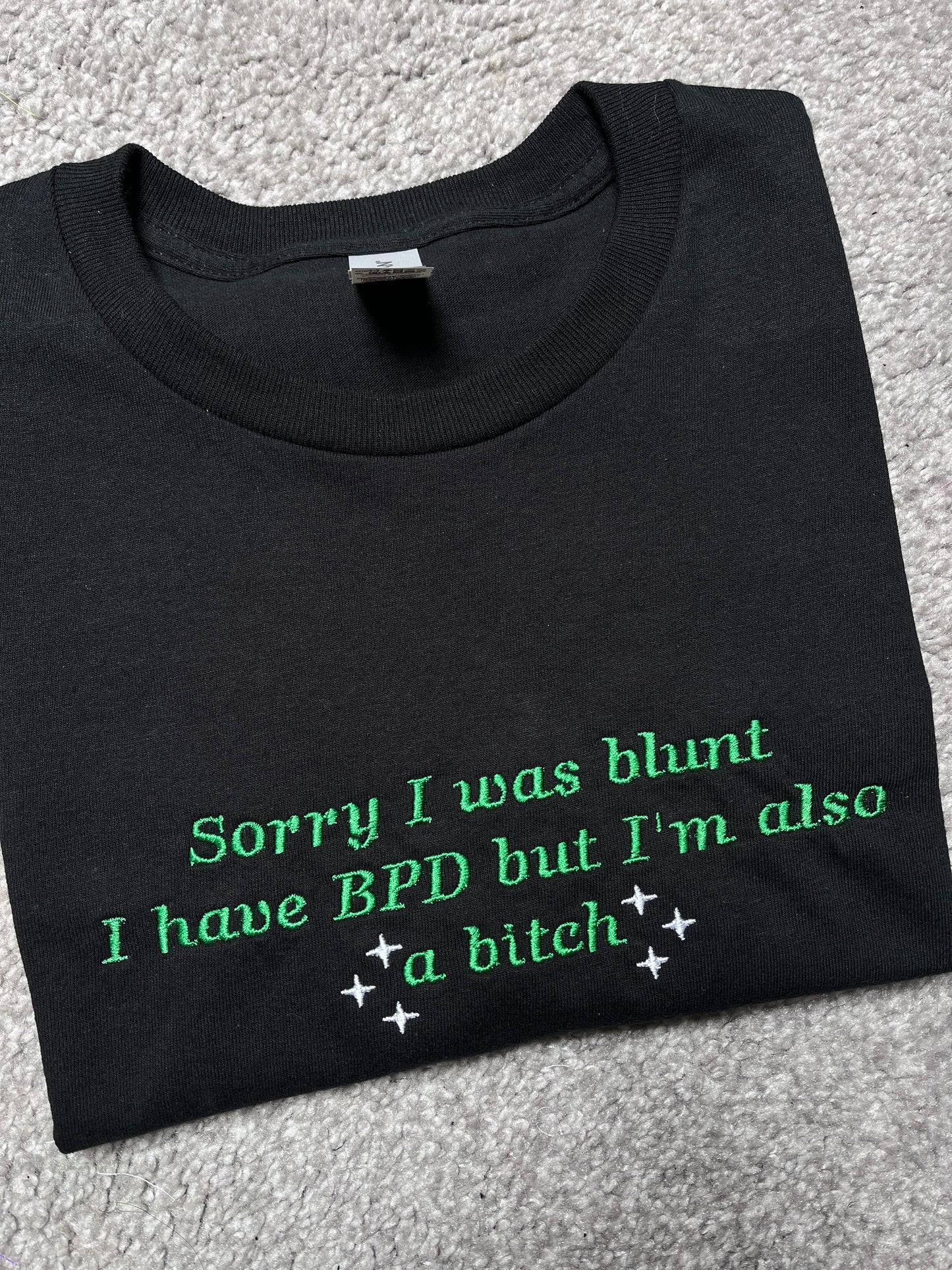 Sorry I Was Blunt I Have BPD but I'm Also a Bitch Embroidered Tee