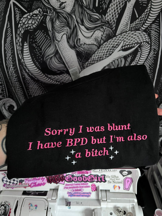 Sorry I Was Blunt I Have BPD but I'm Also a Bitch Embroidered Tee