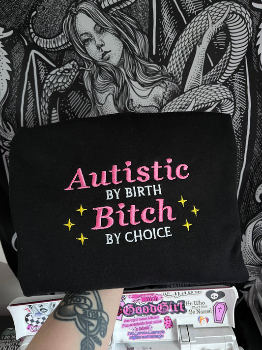 Autistic By Birth Bitch By Choice Sweatshirt