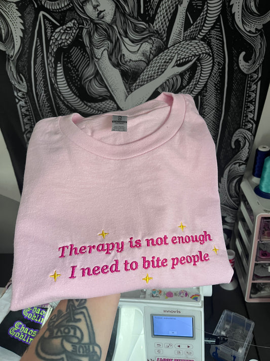 Therapy is Not Enough I Need To Bite People Tee