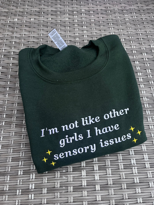 I'm Not Like Other Girls I Have Sensory Issues Sweatshirt
