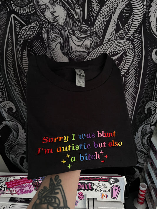 Sorry I Was Blunt I'm Autistic But Also a Bitch Embroidered T-Shirt