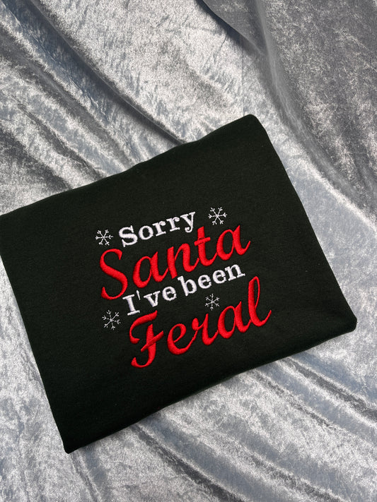 Sorry Santa I've been Feral Embroidered Sweatshirt