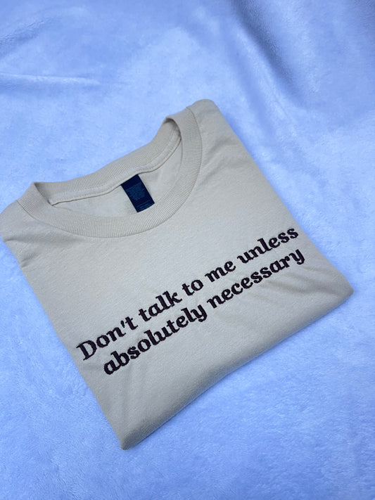 Don't Talk To Me Embroidered Sweatshirt / T-Shirt