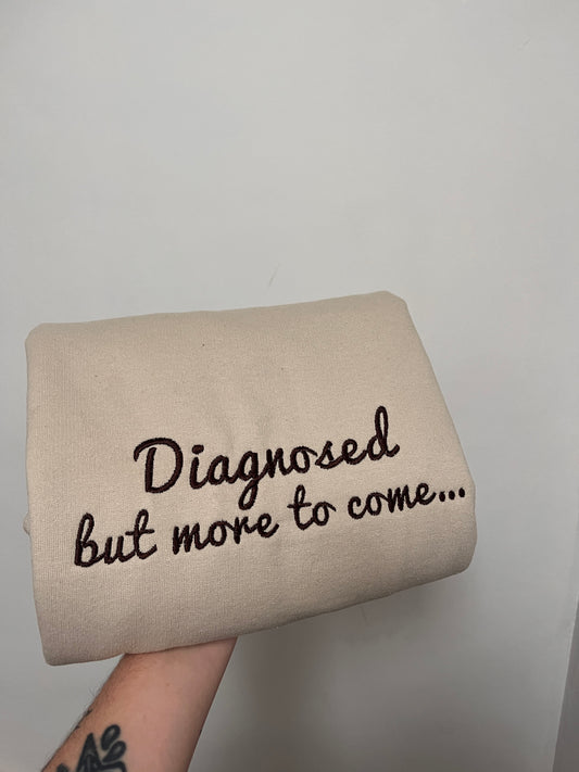 Diagnosed But More To Come Embroidered Sweatshirt