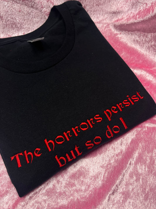 The Horrors Persist But So Do I Embroidered Tee