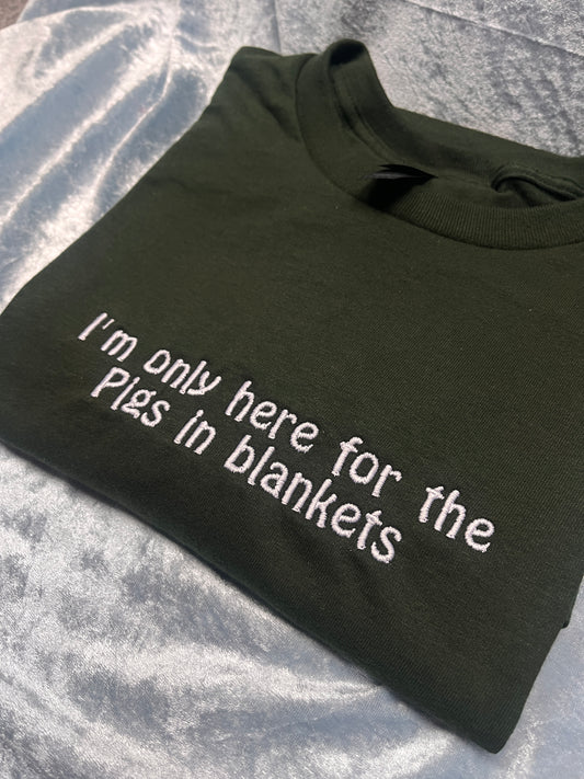 I'm Only Here For The Pigs In Blankets Embroidered T-Shirt