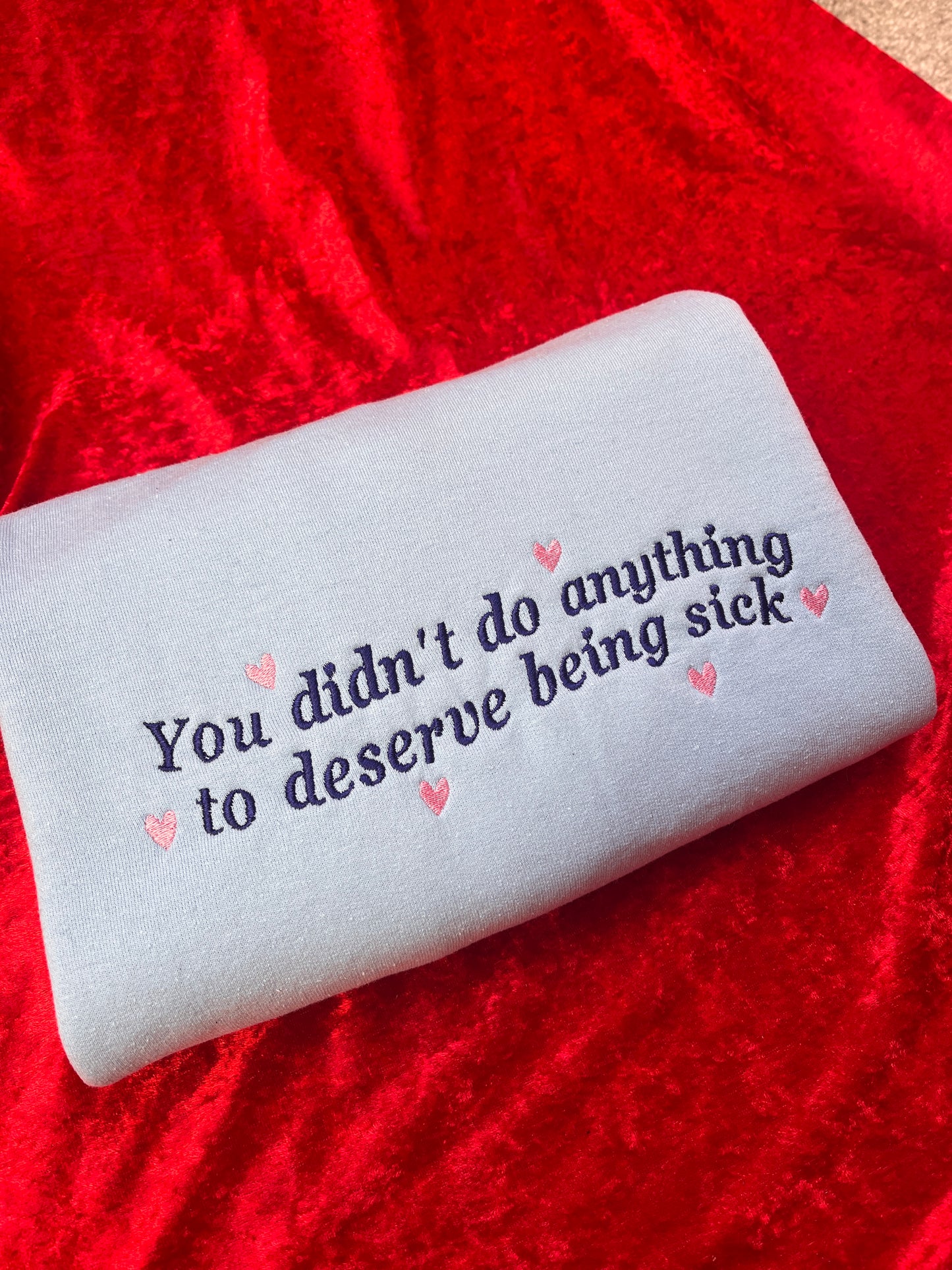 You Didn't Do Anything To Deserve being Sick Embroidered Sweatshirt