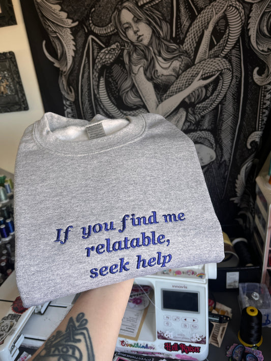 If You Find Me Relatable, Seek Help Sweatshirt