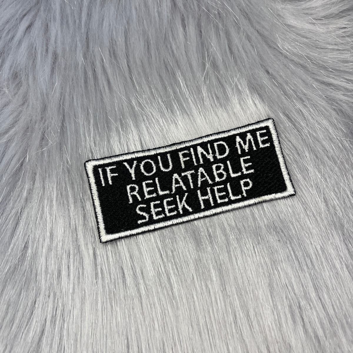 If You Find Me Relatable Seek Help Embroidered Patch