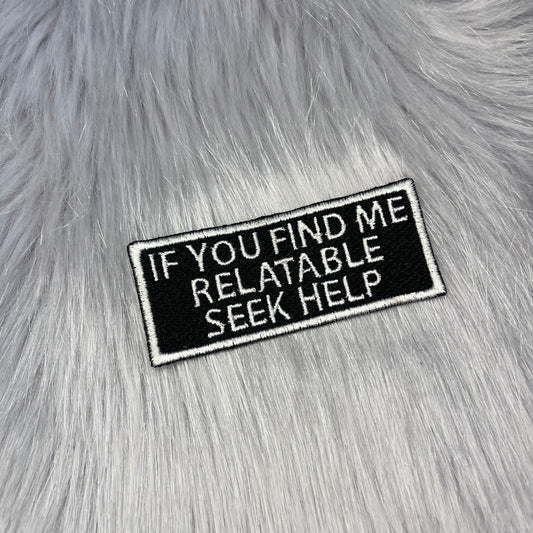 If You Find Me Relatable Seek Help Embroidered Patch