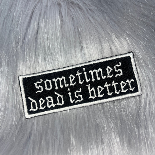 Sometime Dead Is Better Embroidered Patch