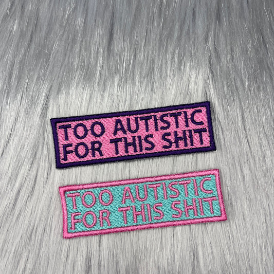 Too Autistic For This Shit Embroidered Patch