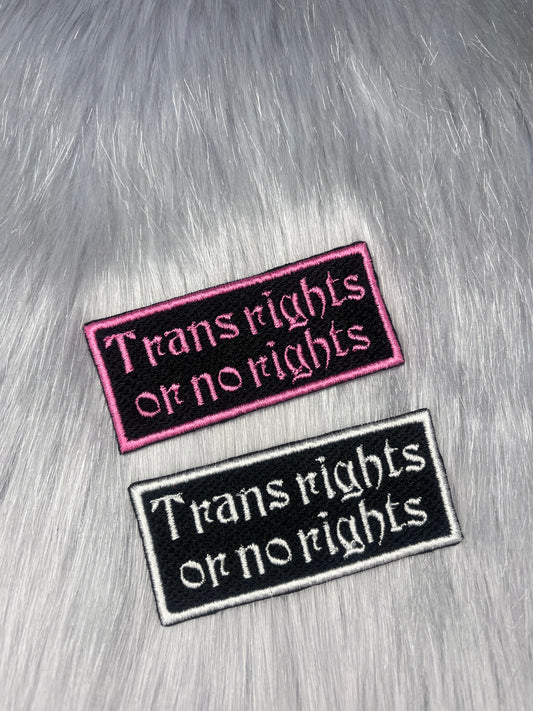 Trans Rights or No Rights Embroidered Patch