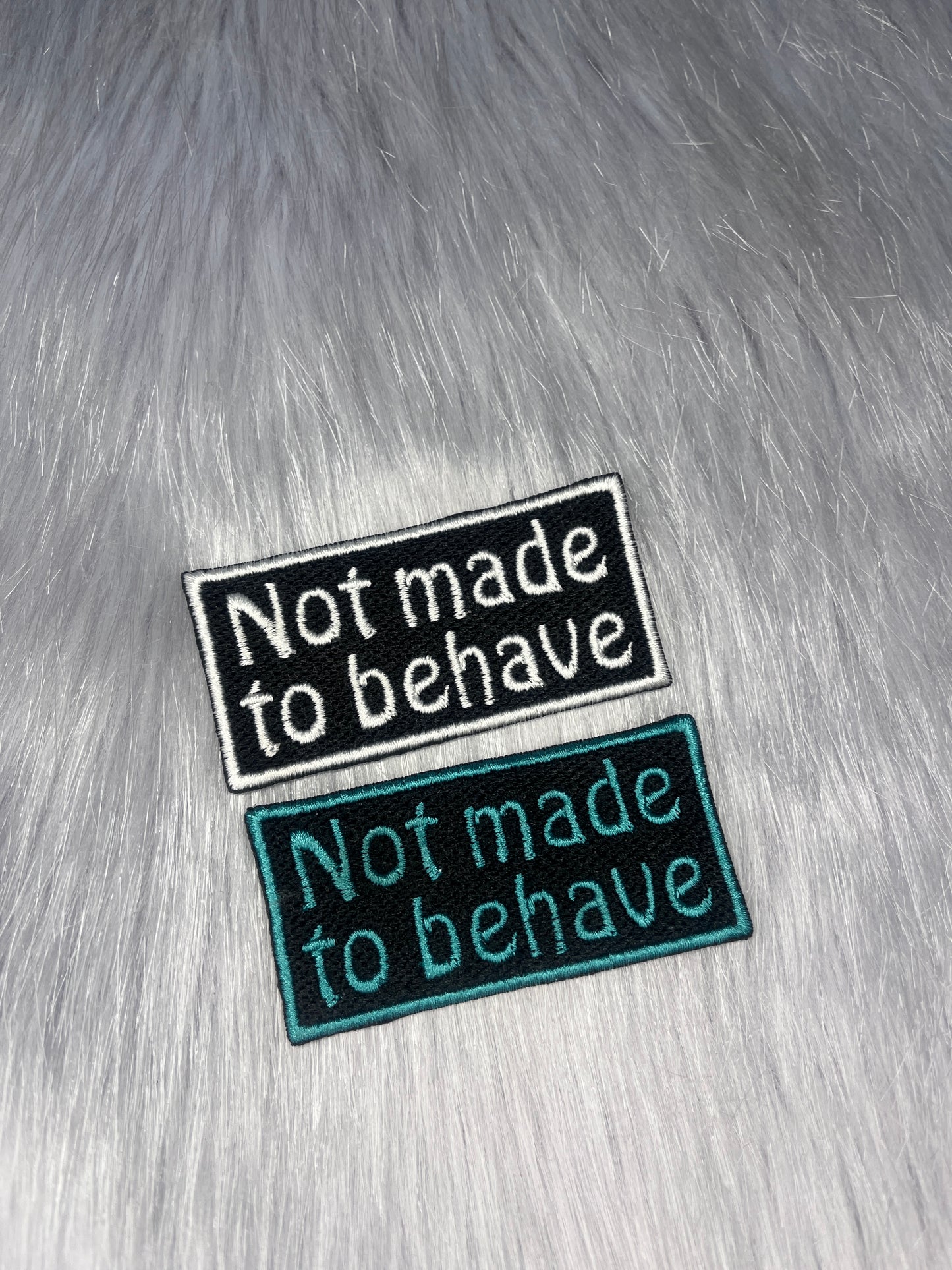 Not Made To Behave Embroidered Patch