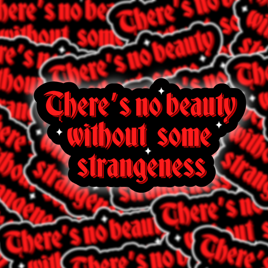 There's No Beauty Without Some Strangeness Sticker