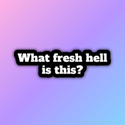 What Fresh Hell Is This Sticker