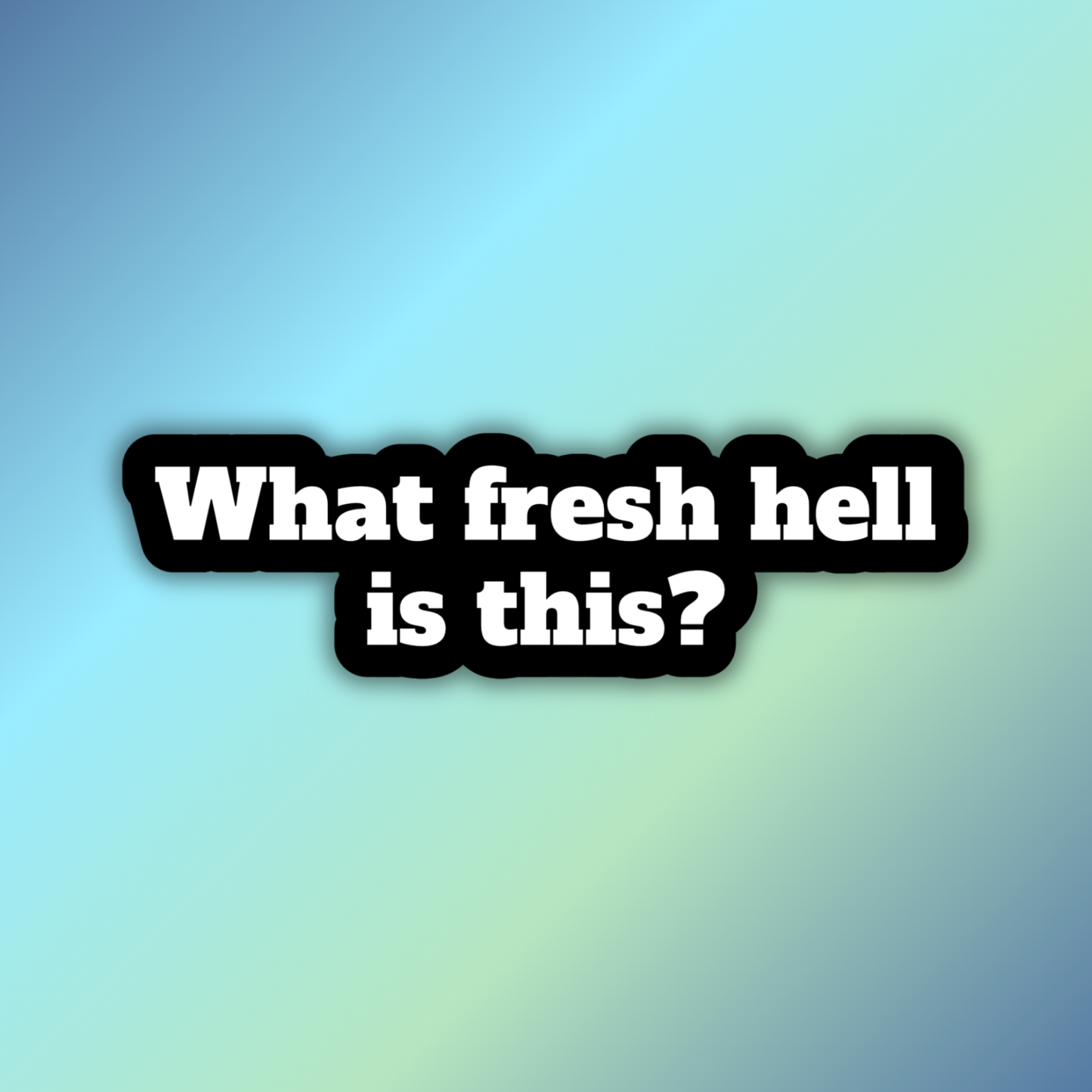 What Fresh Hell Is This Sticker