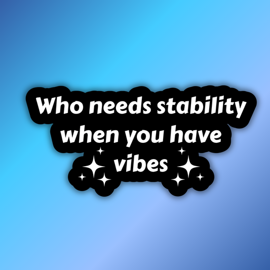 Who Needs Stability Sticker