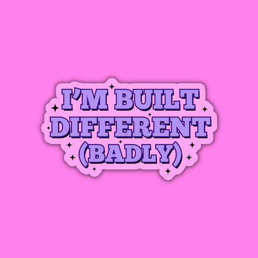 I'm Built Different (Badly) Sticker