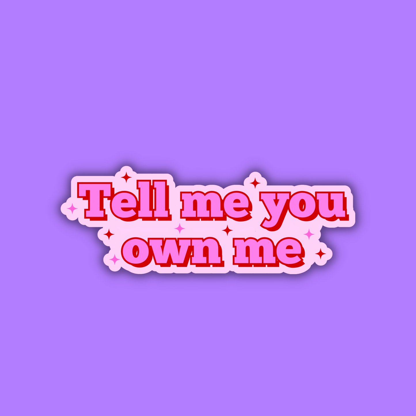 Tell Me You Own Me Sticker